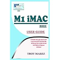 M1 IMAC 2021 USER GUIDE: A Complete Step by Step Manual on how to Set Up the New M1 Chip 24-inch iMac with Tips and Tricks to Master the Latest macOS Big Sur for Beginners and Seniors M1 IMAC 2021 USER GUIDE: A Complete Step by Step Manual on how to Set Up the New M1 Chip 24-inch iMac with Tips and Tricks to Master the Latest macOS Big Sur for Beginners and Seniors Kindle Paperback