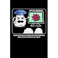 Battle Meeting - White Blood Cells: Waging war with pathogens while you're watching cat videos.: Notebook of 120 pages of lined paper (5.5x8,5 Zoll, ... Battle Meeting Leukemia Funny Hematologist