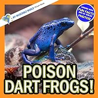 Poison Dart Frogs!: A My Incredible World Picture Book for Children (My Incredible World: Nature and Animal Picture Books for Children)