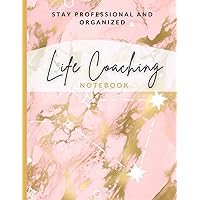 Life Coaching Notebook: Keep Records and Organize Your Life Coaching Session/ Note Taking