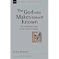 The God Who Makes Himself Known: The Missionary Heart of the Book of Exodus (Volume 28) (New Studies in Biblical Theology) The God Who Makes Himself Known: The Missionary Heart of the Book of Exodus (Volume 28) (New Studies in Biblical Theology) Paperback Kindle