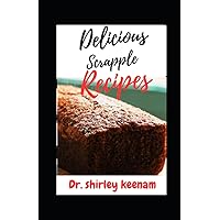 Delicious Scrapple Recipes: Classic and Innovative Recipes for the Perfect Scrapple Breakfast Delicious Scrapple Recipes: Classic and Innovative Recipes for the Perfect Scrapple Breakfast Kindle Paperback