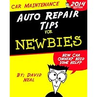 Beginner Tips for Maintaining Your New Car: Auto Repair for Newbies Beginner Tips for Maintaining Your New Car: Auto Repair for Newbies Kindle