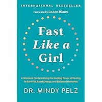 Fast Like a Girl: A Woman's Guide to Using the Healing Power of Fasting to Burn Fat, Boost Energy, and Balance Hormones Fast Like a Girl: A Woman's Guide to Using the Healing Power of Fasting to Burn Fat, Boost Energy, and Balance Hormones Hardcover Audible Audiobook Kindle Paperback Spiral-bound