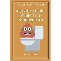 Activities to do While You Number Two: An Adult Activity Book Activities to do While You Number Two: An Adult Activity Book Paperback