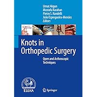 Knots in Orthopedic Surgery: Open and Arthroscopic Techniques Knots in Orthopedic Surgery: Open and Arthroscopic Techniques Kindle Hardcover Paperback