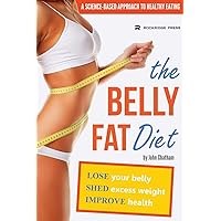 The Belly Fat Diet: Lose Your Belly, Shed Excess Weight, Improve Health The Belly Fat Diet: Lose Your Belly, Shed Excess Weight, Improve Health Paperback Kindle