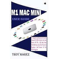M1 MAC MINI USER GUIDE: A Complete Step by Step Instruction Manual to Effectively Set up and Master the M1 Chip Mac Mini with Shortcuts, Tips and Tricks for Beginners and Seniors to Use macOS Big Sur M1 MAC MINI USER GUIDE: A Complete Step by Step Instruction Manual to Effectively Set up and Master the M1 Chip Mac Mini with Shortcuts, Tips and Tricks for Beginners and Seniors to Use macOS Big Sur Kindle Paperback