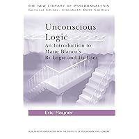 Unconscious Logic (The New Library of Psychoanalysis) Unconscious Logic (The New Library of Psychoanalysis) Paperback Kindle Hardcover