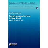 Foreign Language Learning Outside School: Places to See, Learn and Enjoy (Inquiries in Language Learning) Foreign Language Learning Outside School: Places to See, Learn and Enjoy (Inquiries in Language Learning) Hardcover