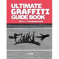 Ultimate Graffiti Guide Book Part 1 - Fundamentals Ultimate Graffiti Guide Book Part 1 - Fundamentals Paperback Hardcover