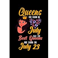 Queens Are Born In July But The Best Queens Are Born On July 23: Lovely Gift Notebook , Special Present For Birthday Princess Girl , 100 White Pages , 6x9 inches , Soft Cover , Matte Finish