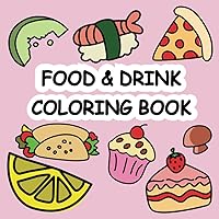Food & Drink Coloring Book: Bold & Easy Designs for Adults and Kids, Simple & Thick Lines for Easy to Color
