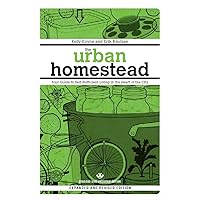 The Urban Homestead (Expanded & Revised Edition): Your Guide to Self-Sufficient Living in the Heart of the City (Process Self-reliance Series) The Urban Homestead (Expanded & Revised Edition): Your Guide to Self-Sufficient Living in the Heart of the City (Process Self-reliance Series) Paperback Kindle