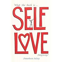 What The Heck Is Self-Love Anyway? What The Heck Is Self-Love Anyway? Paperback Audible Audiobook Kindle