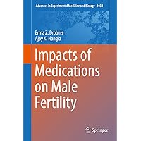 Impacts of Medications on Male Fertility (Advances in Experimental Medicine and Biology Book 1034) Impacts of Medications on Male Fertility (Advances in Experimental Medicine and Biology Book 1034) Kindle Hardcover Paperback