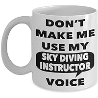 Sky Diving Instructor Mug - Don't Make Me Use My Sky Diving Instructor Voice