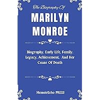 THE BIOGRAPHY OF MARILYN MONROE: Biography, Early Life, Family, Legacy, Achievement, And Her Cause Of Death (America Actress Biography) THE BIOGRAPHY OF MARILYN MONROE: Biography, Early Life, Family, Legacy, Achievement, And Her Cause Of Death (America Actress Biography) Paperback Kindle
