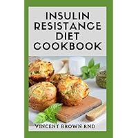 INSULIN RESISTANCE DIET COOKBOOK: The Complete Guide To Reverse Insulin Resistance, Prevent Pre-Diabetes And Lose Weight INSULIN RESISTANCE DIET COOKBOOK: The Complete Guide To Reverse Insulin Resistance, Prevent Pre-Diabetes And Lose Weight Paperback Kindle