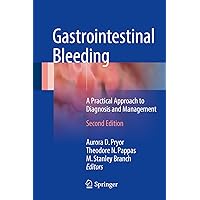 Gastrointestinal Bleeding: A Practical Approach to Diagnosis and Management Gastrointestinal Bleeding: A Practical Approach to Diagnosis and Management Kindle Hardcover Paperback