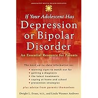 If Your Adolescent Has Depression or Bipolar Disorder: An Essential Resource for Parents (Adolescent Mental Health Initiative) If Your Adolescent Has Depression or Bipolar Disorder: An Essential Resource for Parents (Adolescent Mental Health Initiative) Paperback Hardcover