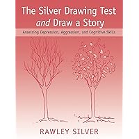 The Silver Drawing Test and Draw a Story: Assessing Depression, Aggression, and Cognitive Skills The Silver Drawing Test and Draw a Story: Assessing Depression, Aggression, and Cognitive Skills Paperback Kindle Hardcover