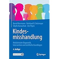 Kindesmisshandlung: Medizinische Diagnostik, Intervention und rechtliche Grundlagen (German Edition) Kindesmisshandlung: Medizinische Diagnostik, Intervention und rechtliche Grundlagen (German Edition) Hardcover