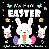My First Easter High Contrast Baby Book For Newborns 0-12 Months: Baby Easter Basket Stuffers Gift