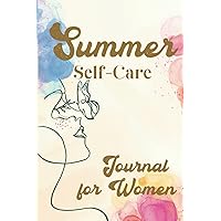 Summer Self-Care Journal for Women: A Weekly Self-Care Journal with Prompts for Gratitude, Health, and Joyful Living Summer Self-Care Journal for Women: A Weekly Self-Care Journal with Prompts for Gratitude, Health, and Joyful Living Paperback