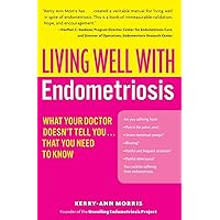 Living Well with Endometriosis: What Your Doctor Doesn't Tell You...That You Need to Know (Living Well (Collins)) Living Well with Endometriosis: What Your Doctor Doesn't Tell You...That You Need to Know (Living Well (Collins)) Paperback