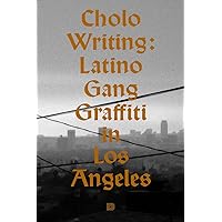 Cholo Writing: Latino Gang Graffiti in Los Angeles: Hardcover Edition