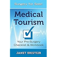Medical Tourism Pre-Surgery Checklist & Workbook: What you don't know CAN hurt you Medical Tourism Pre-Surgery Checklist & Workbook: What you don't know CAN hurt you Paperback