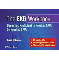 The EKG Workbook: Becoming Proficient in Reading EKGs by Reading EKGs The EKG Workbook: Becoming Proficient in Reading EKGs by Reading EKGs Paperback Kindle