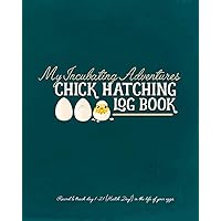 My Incubating Adventures: Chick Hatching Log Book My Incubating Adventures: Chick Hatching Log Book Paperback