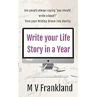 Write your Life Story in a Year: How to Write your Autobiography and Get it Published (How-To Books for Writers) Write your Life Story in a Year: How to Write your Autobiography and Get it Published (How-To Books for Writers) Paperback Kindle