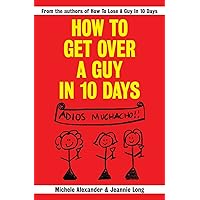 How To Get Over A Guy In 10 Days How To Get Over A Guy In 10 Days Paperback