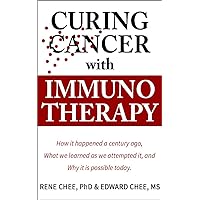 Curing Cancer with Immunotherapy: How it happened a century ago, what we learned as we attempted it, and why it is possible today. Curing Cancer with Immunotherapy: How it happened a century ago, what we learned as we attempted it, and why it is possible today. Kindle Paperback