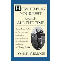 How to Play Your Best Golf All the Time How to Play Your Best Golf All the Time Paperback Hardcover