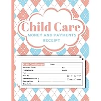 Child Care Money and Payments receipt: Receipts book for Management Child Care Services and Babysitting, Business Forms Organizer For Child Care Services, Centers, Preschool center, and Home Daycares
