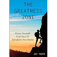 The Greatness Zone: Know Yourself, Find Your Fit, Transform the World The Greatness Zone: Know Yourself, Find Your Fit, Transform the World Paperback Kindle