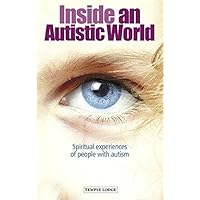 Inside an Autistic World: Spiritual Experiences of People with Autism Inside an Autistic World: Spiritual Experiences of People with Autism Paperback