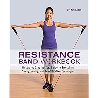 Resistance Band Workbook: Illustrated Step-by-Step Guide to Stretching, Strengthening and Rehabilitative Techniques Resistance Band Workbook: Illustrated Step-by-Step Guide to Stretching, Strengthening and Rehabilitative Techniques Paperback Kindle