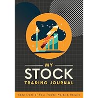 My Stock Trading Journal: Keep Track of Your Trades, Notes & Results | Stock Exchange Transaction Ledger Logbook For Beginner to Seasoned Traders & Investors