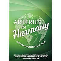 Arteries in Harmony: Defending Our Arteries, Protecting Our Lives And Preserving Our Happiness In The Era of Obesity And Diabetes Arteries in Harmony: Defending Our Arteries, Protecting Our Lives And Preserving Our Happiness In The Era of Obesity And Diabetes Paperback Kindle