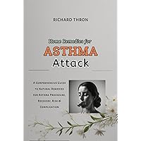 Home Remedies For Asthma Attack: A Comprehensive Guide to Natural Remedies for Asthma Procedure, Recovery, Risk & Complication Home Remedies For Asthma Attack: A Comprehensive Guide to Natural Remedies for Asthma Procedure, Recovery, Risk & Complication Kindle Paperback