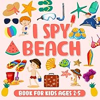 I Spy Beach Book For Kids Ages 2-5: A Fun Guessing Game Picture Book For Toddlers And Kindergartners, Eye Spy Picture Puzzle And Coloring Book For ... Spy Coloring Activity Book for Kids Ages 2-5)
