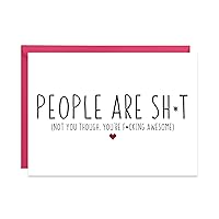 Funny Support Card Friend - People Are Sh*t (Not You Though. You're F*cking Awesome) - Encouragment Card, Congratulations Card