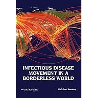 Infectious Disease Movement in a Borderless World: Workshop Summary Infectious Disease Movement in a Borderless World: Workshop Summary Paperback Kindle Mass Market Paperback