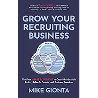 Grow Your Recruiting Business: The First 3-Part Blueprint to Create Predictable Profits, Reliable Growth, and Business Freedom Grow Your Recruiting Business: The First 3-Part Blueprint to Create Predictable Profits, Reliable Growth, and Business Freedom Paperback Audible Audiobook Kindle