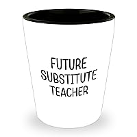 Funny Future Substitute Teacher Shot Glass Gifts | Unique Father's Day Unique Gifts for Substitute Teachers